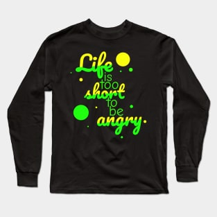 Life is too short to be angry - neon colour Long Sleeve T-Shirt